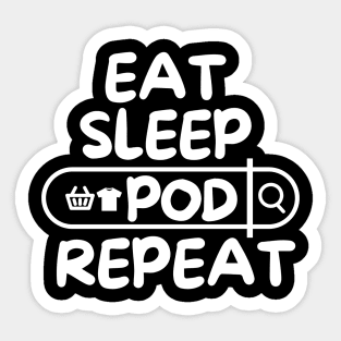 Eat Sleep POD Repeat Sticker